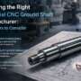 Choosing the Right Industrial CNC Ground Shaft Manufacturer: Key Factors to Consider